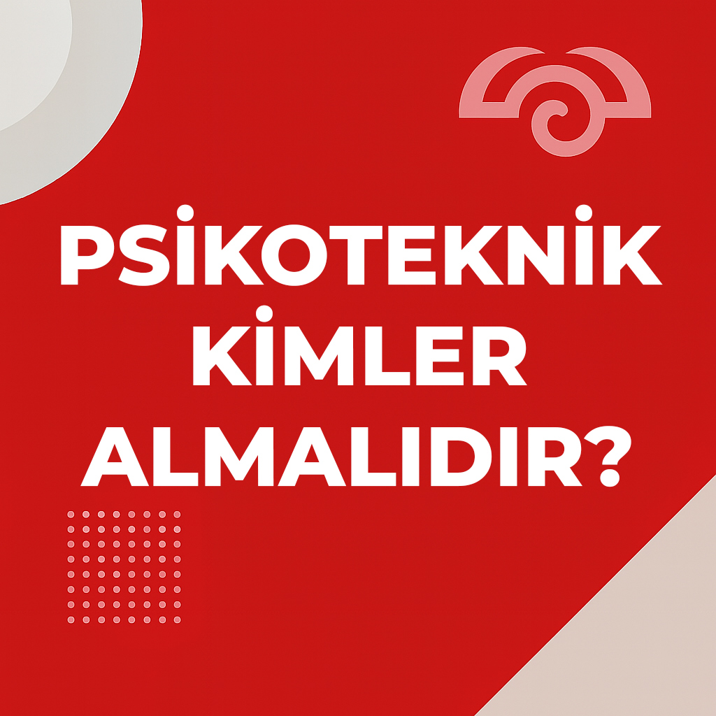 Psikoteknik Belgesi Kimler İçin Zorunludur? Nasıl Alınır? (Güncel Rehber)