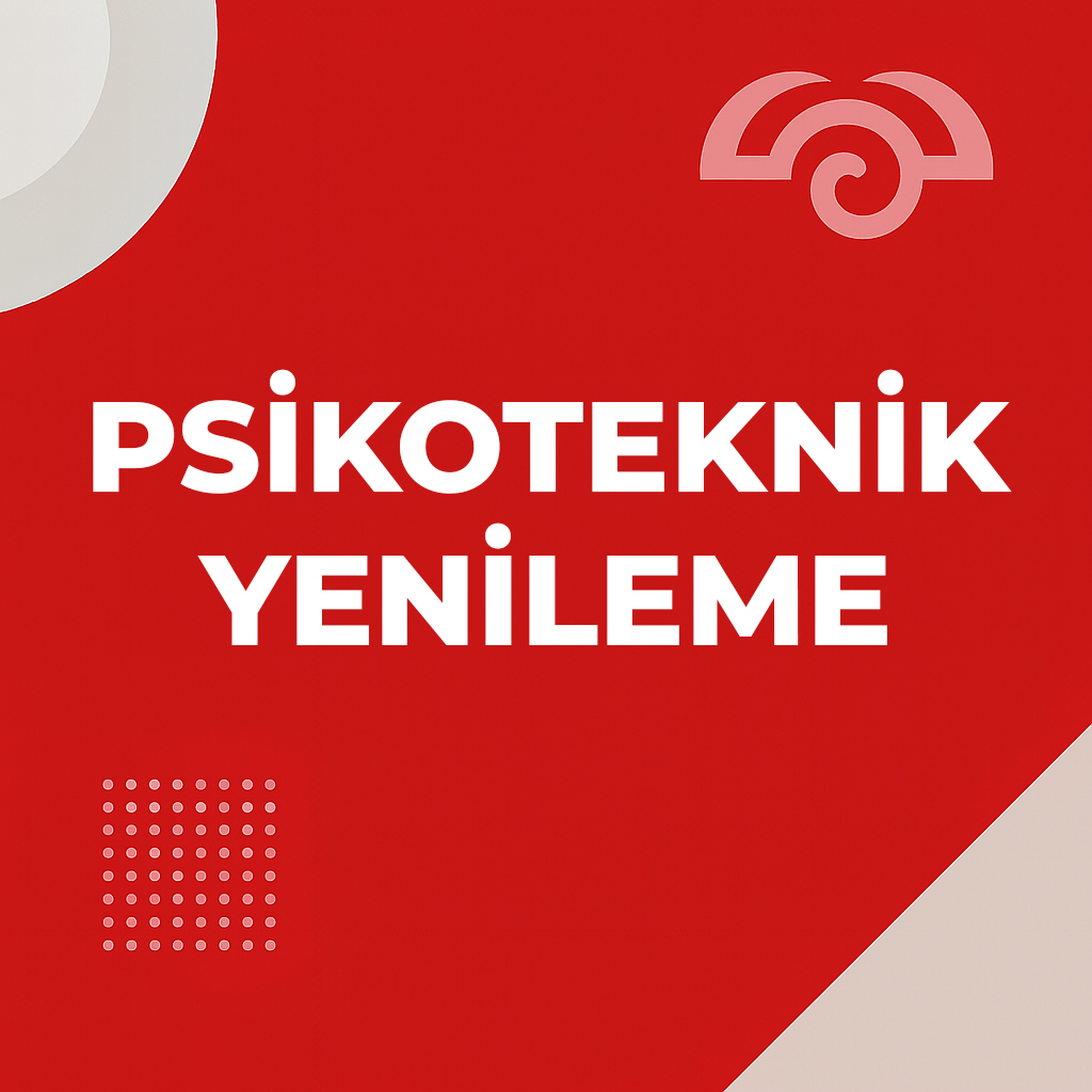 Psikoteknik Raporu Yenileme: Süreç, Gerekli Belgeler ve Güncel Bilgiler